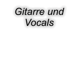 Gitarre und Vocals