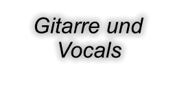 Gitarre und        Vocals