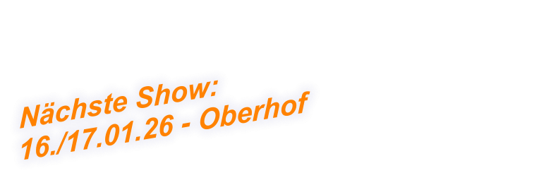 Nächste Show:  16./17.01.26 - Oberhof